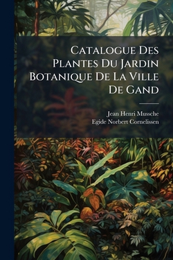 Catalogue Des Plantes Du Jardin Botanique De La Ville De Gand|Jean-Henri Mussche