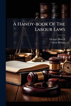A Handy-book Of The Labour Laws|George Howell