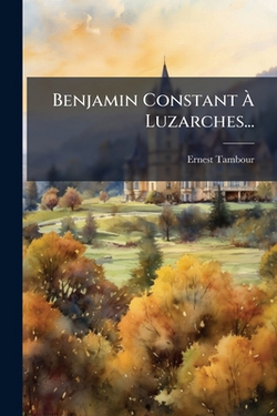 Benjamin Constant À Luzarches...|Ernest Tambour