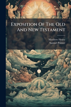 Exposition Of The Old And New Testament|Matthew Henry