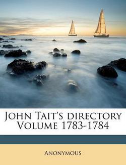 John Tait's Directory Volume 1783-1784|Anonymous