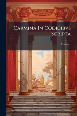Carmina In Codicibvs Scripta|Anonymous