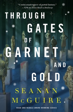 Through Gates of Garnet and Gold|Seanan McGuire