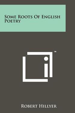 Some Roots of English Poetry|Robert Hillyer