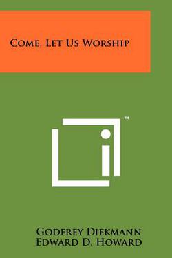 Come, Let Us Worship|Godfrey Diekmann