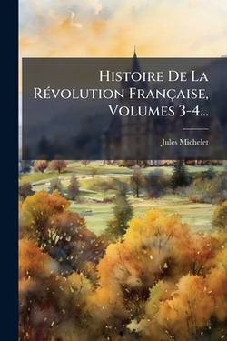 Histoire De La Révolution Française, Volumes 3-4...|Jules Michelet