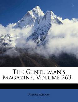 The Gentleman's Magazine, Volume 263...|Anonymous