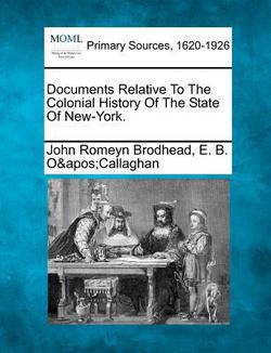 Documents Relative To The Colonial History Of The State Of New-York.|John Romeyn Brodhead