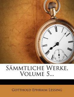 Sämmtliche Werke, Volume 5...|Gotthold Ephraim Lessing