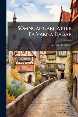 Sömngångarnätter På Vakna Dagar|August Strindberg