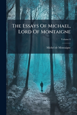 The Essays Of Michael, Lord Of Montaigne|Michel Montaigne