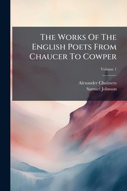 The Works Of The English Poets From Chaucer To Cowper|Alexander Chalmers