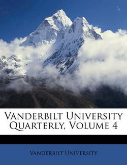 Vanderbilt University Quarterly, Volume 4|Vanderbilt University
