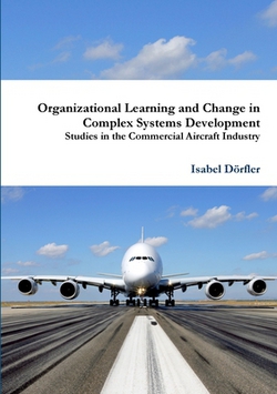 Organizational Learning and Change in Complex Systems Development|Isabel Dörfler