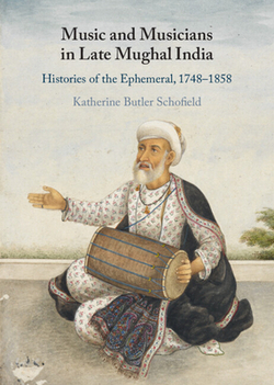 Music and Musicians in Late Mughal India|Katherine Butler Schofield