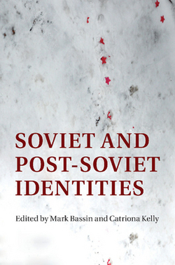 Soviet and Post-Soviet Identities|Mark Bassin
