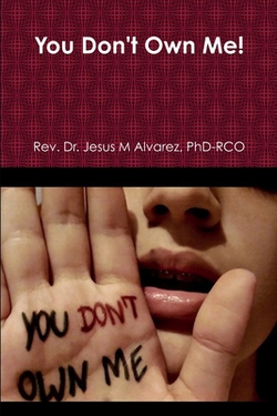You Don't Own Me!|Phd-Rco Jesus M. Alvarez