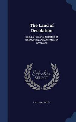 The Land of Desolation|I. 1832-1881 Hayes