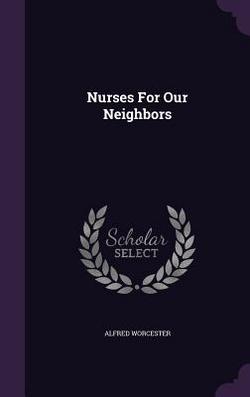 Nurses For Our Neighbors|Alfred Worcester