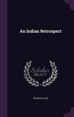 An Indian Retrospect|Francis Close