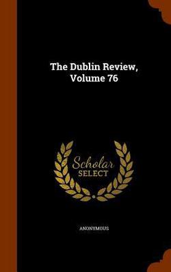 The Dublin Review, Volume 76|Anonymous