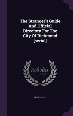 The Stranger's Guide And Official Directory For The City Of Richmond [serial]|Anonymous