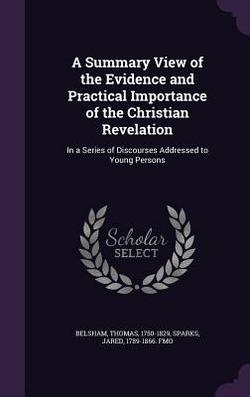 A Summary View of the Evidence and Practical Importance of the Christian Revelation|Thomas Belsham