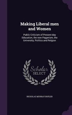 Making Liberal men and Women|Nicholas Murray Butler