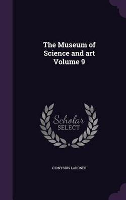 The Museum of Science and art Volume 9|Dionysius Lardner