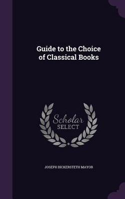 Guide to the Choice of Classical Books|Joseph Bickersteth Mayor