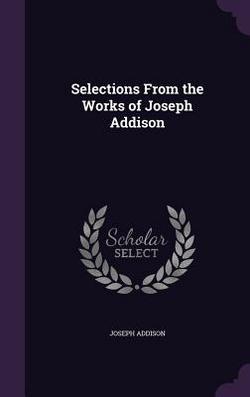 Selections From the Works of Joseph Addison|Joseph Addison