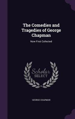 The Comedies and Tragedies of George Chapman|George Chapman