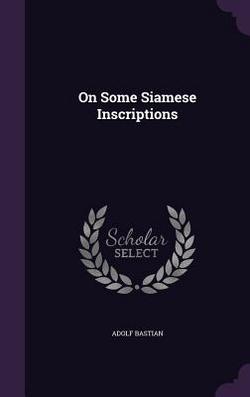On Some Siamese Inscriptions|Adolf Bastian