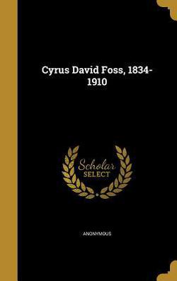 Cyrus David Foss, 1834-1910|Anonymous