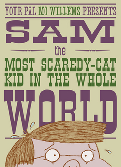 Sam, the Most Scaredycat Kid in the Whole World|Mo Willems