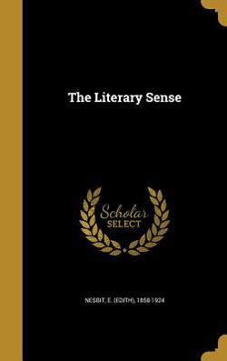 The Literary Sense|E. (Edith) 1858-1924 Nesbit