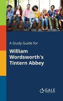 A Study Guide for William Wordsworth's Tintern Abbey|Cengage Learning Gale