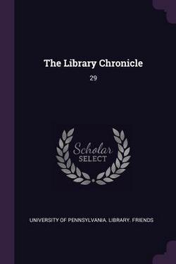 The Library Chronicle|University of Pennsylvania Library Fri