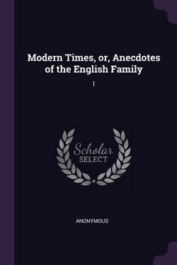 Modern Times, or, Anecdotes of the English Family|Anonymous