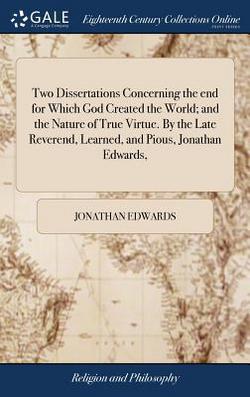 Two Dissertations Concerning the end for Which God Created the World|Jonathan Edwards