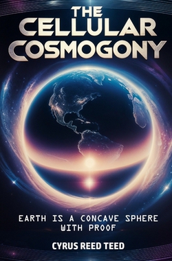 The Cellular Cosmogony|Cyrus Reed Teed