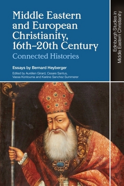 Middle Eastern and European Christianity, 16th-20th Century|Bernard Heyberger