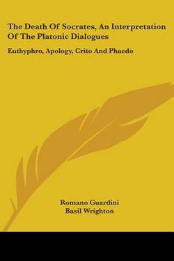 The Death Of Socrates, An Interpretation Of The Platonic Dialogues|Romano Guardini