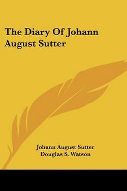 The Diary Of Johann August Sutter|Johann August Sutter