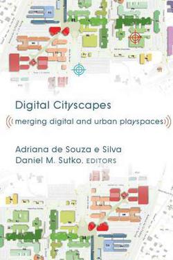 Digital Cityscapes|Adriana de Souza E. Silva