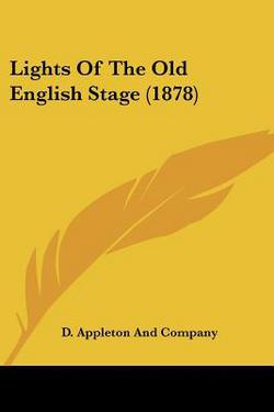 Lights Of The Old English Stage (1878)|D. Appleton and Company