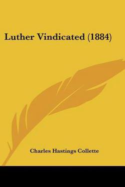 Luther Vindicated (1884)|Charles Hastings Collette