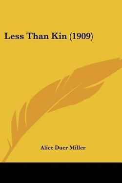 Less Than Kin (1909)|Alice Duer Miller