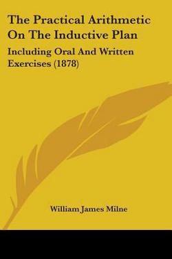 The Practical Arithmetic On The Inductive Plan|William James Milne