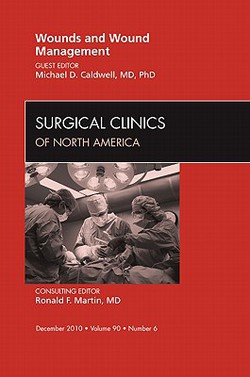 Wounds and Wound Management, an Issue of Surgical Clinics|Michael D. Caldwell